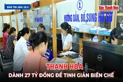 Bản tin 18h ngày 19/3/2024: Thanh Hoá dành  27 tỷ đồng để tinh giản biên chế