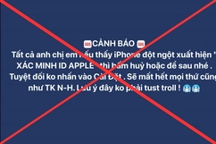 Cảnh báo “Xác minh ID Apple” tại Việt Nam để chiếm tài khoản là tin giả