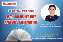 15h, ngày 14-7-2020: Đối thoại trực tuyến về kỳ thi tốt nghiệp THPT năm 2020 tại Thanh Hóa