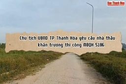 [Video] - Chủ tịch UBND TP Thanh Hóa yêu cầu khẩn trương thi công MBQH 5186