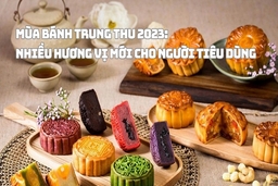 Mùa bánh Trung thu 2023: Nhiều hương vị mới cho người tiêu dùng