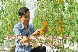 Người kỹ sư mong muốn nâng tầm nông sản Việt