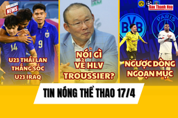 Tin thể thao 17/4: Thái Lan thắng sốc trận ra quân giải U23 Châu Á 2024