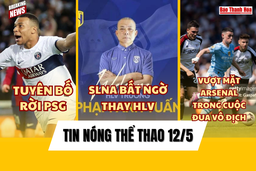 Tin thể thao 12/5: CLB Sông Lam Nghệ An bất ngờ có HLV mới