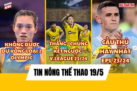Tin thể thao 19/5: SLNA thắng Khánh Hòa ở trận “chung kết ngược”; Foden thắng giải Cầu thủ hay nhất Premier League 2023/24