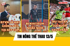Tin thể thao 13/5: ĐT Việt Nam được xếp hạt giống số 1 AFF Cup 2024; MU tạo “kỷ lục buồn” sau 53 năm
