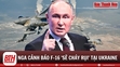 Ông Putin cảnh báo các nước định chuyển tiêm kích F-16 cho Ukraine