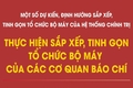 Dự kiến sắp xếp, tinh gọn tổ chức bộ máy đối với các địa phương