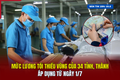 Mức lương tối thiểu vùng sẽ được điều chỉnh tăng từ ngày 1/1/2026?