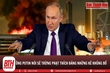 Ông Putin: Nga sẽ trừng phạt tất cả người liên quan vụ khủng bố nhà hát 