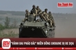 Nga đang đạt được bước tiến chiến thuật khiến “Vành đai pháo đài” Ukraine bị đe dọa