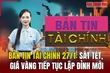 Bản tin Tài chính 27/1: Sát Tết, giá vàng tiếp tục lập đỉnh mới