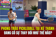 Phong trào Pickleball tại xứ Thanh đang có sự thay đổi như thế nào?