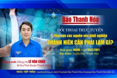 14h30, ngày 24-3-2021: Đối thoại trực tuyến “Tiếp cận các nguồn vốn khởi nghiệp - thanh niên cần phải làm gì?”