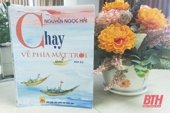 Nhà văn, nhà báo Nguyễn Hải trên hành trình “Chạy về phía mặt trời”
