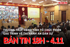 Bản tin 18h ngày 4-11: Thường trực HĐND tỉnh tổ chức phiên giải trình về thi hành án dân sự.