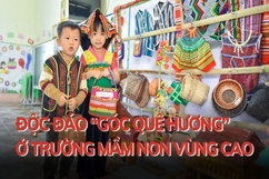 Độc đáo “góc quê hương” ở trường Mầm  non vùng cao