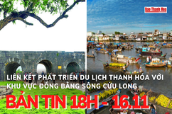 Bản tin 18 giờ ngày 16 - 11: Liên kết phát triển du lịch Thanh Hóa với khu vực Đồng bằng Sông Cửu Long