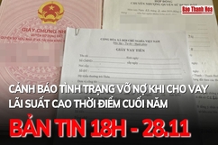 Bản tin 18h ngày 28-11:  Cảnh báo tình trạng vỡ nợ khi cho vay lãi suất cao thời điểm cuối năm