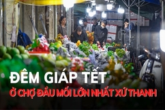 Đêm giáp tết ở chợ đầu mối lớn nhất xứ Thanh
