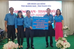 LĐLĐ tỉnh Thanh Hóa trao mái ấm công đoàn và quà cho đoàn viên công đoàn khó khăn ở tỉnh Quảng Nam và TP Đà Nẵng