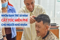 Nhóm bạn trẻ  10 năm  cắt tóc miễn phí  cho người khó khăn