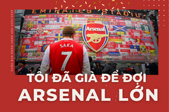 Tôi đã già để đợi Arsenal lớn