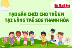 Tạo sân chơi cho trẻ em tại làng trẻ SOS Thanh Hóa