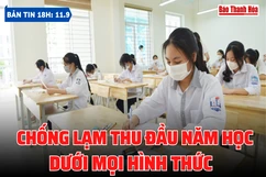 Bản tin 18h ngày 11-9: Chống lạm thu đầu năm học dưới mọi hình thức