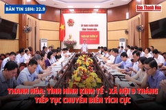 Bản tin 18h ngày 22-9: Thanh Hóa: Tình hình kinh tế - xã hội 9 tháng tiếp tục chuyển biến tích cực