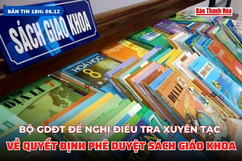 Bản tin 18 giờ ngày 6/12: Bộ GDĐT đề nghị điều tra xuyên tạc về Quyết định phê duyệt sách giáo khoa