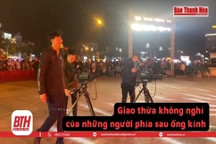 Giao thừa không nghỉ của những người phía sau ống kính