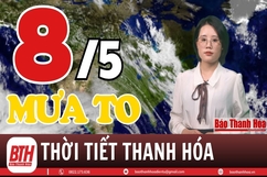 Dự báo thời tiết Thanh Hóa 8/5: Dự báo thời tiết toàn vùng Thanh Hóa chi tiết