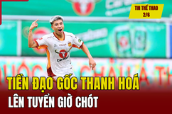 Tin thể thao 2/6: Tiền đạo gốc Thanh Hoá lên tuyển giờ chót; Real Madrid lần thứ 15 vô địch Champions League...