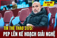 Tin thể thao 31/5: Pep lên kế hoạch giải nghệ