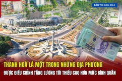 [Bản tin 18h]  Thanh Hoá là một trong những địa phương được điều chỉnh tăng lương tối thiểu cao hơn mức bình quân