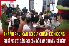 Điểm nóng 8/6: Phanh phui cán bộ địa chính kích động, rủ rê người dân gọi côn đồ làm chuyện ‘đê hèn’