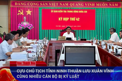 Điểm nóng 16/6: Cựu Chủ tịch tỉnh Ninh Thuận Lưu Xuân Vĩnh cùng nhiều cán bộ bị kỷ luật