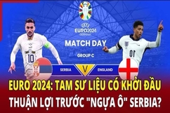 EURO 2024: Anh vs Serbia, “Tam sư” liệu có hủy diệt “Ngựa ô”?