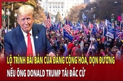 An ninh thế giới 13/6: Lộ trình của đảng Cộng hòa, dọn đường trước nếu ông Donald Trump tái đắc cử