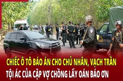 Hồ sơ vụ án: Chiếc ô tô báo án cho chủ nhân, vạch trần tội ác của cặp vợ chồng lấy oán báo ơn