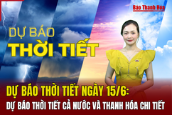 Dự báo thời tiết ngày 15/6: Dự báo thời tiết cả nước và Thanh Hóa chi tiết