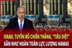 Israel tuyên bố chiến thắng, “tiêu diệt” gần như hoàn toàn lực lượng Hamas