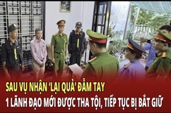 Điểm nóng 23/6: Sau vụ nhận ‘lại quả’, một lãnh đạo vừa được miễn phạt tù tiếp tục bị bắt giữ