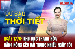 Dự báo thời tiết ngày 17/6: Khu vực Thanh Hóa nắng nóng kéo dài trong nhiều ngày tới