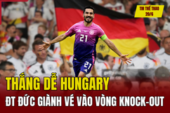 Tin thể thao 20/6: Thắng dễ Hungary, ĐT Đức giành vé vào vòng knock-out; Thủ môn Việt kiều Patrik Lê Giang “bắn tín hiệu” tới HLV Kim Sang Sik