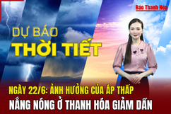 Dự báo thời tiết ngày 22/6: Ảnh hưởng của áp thấp, nắng nóng ở Thanh Hóa giảm dần