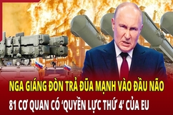 Điểm nóng quốc tế 28/6: Nga giáng đòn trả đũa vào 81 cơ quan có “quyền lực thứ tư” của EU