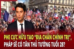 An ninh quốc tế 3/7: Phe cực hữu tạo “địa chấn chính trị”, Pháp sẽ có tân thủ tướng tuổi 28?