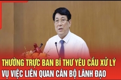 Điểm nóng 6/7: Thường trực Ban Bí thư yêu cầu xử lý vụ việc liên quan cán bộ lãnh đạo